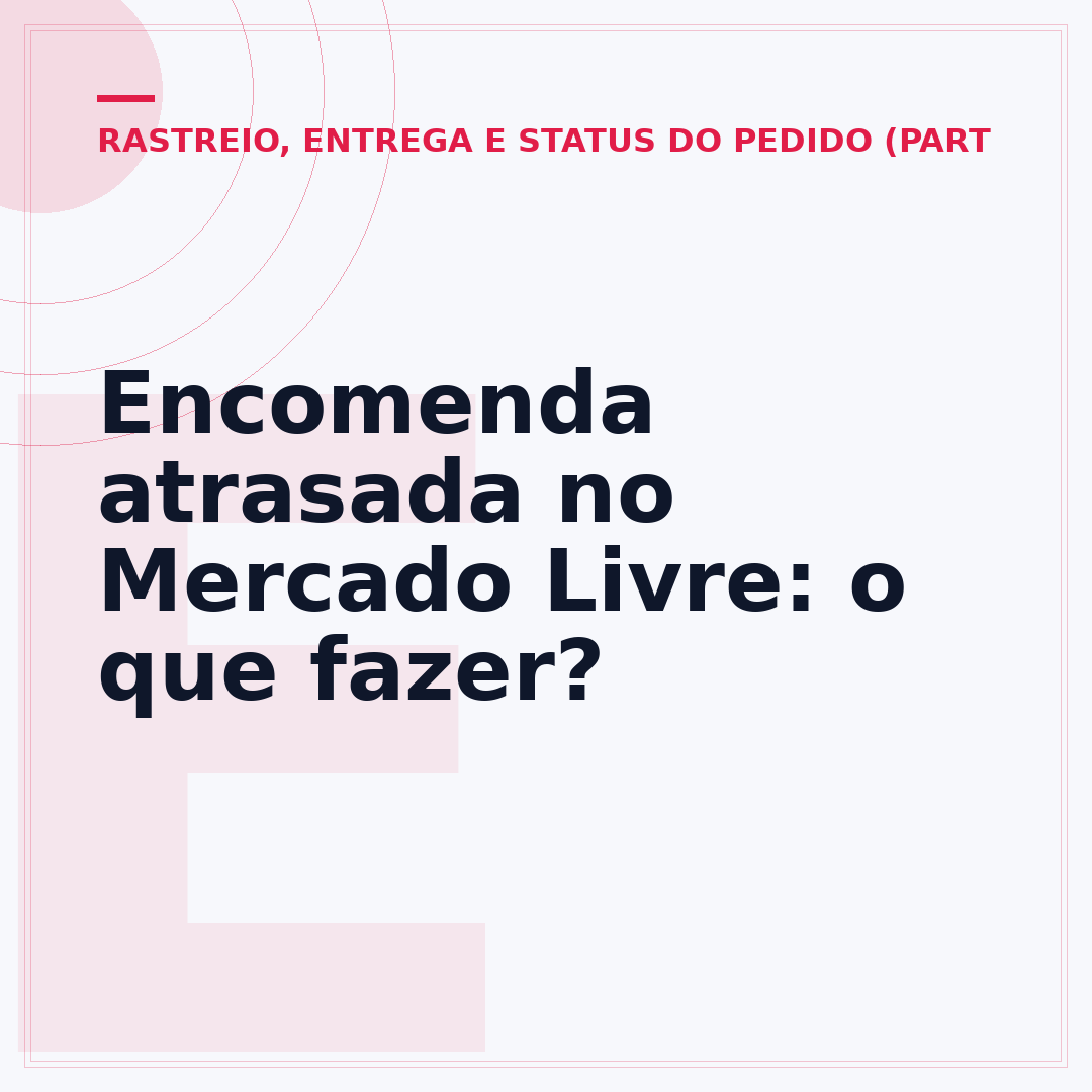 Encomenda atrasada no Mercado Livre: o que fazer?