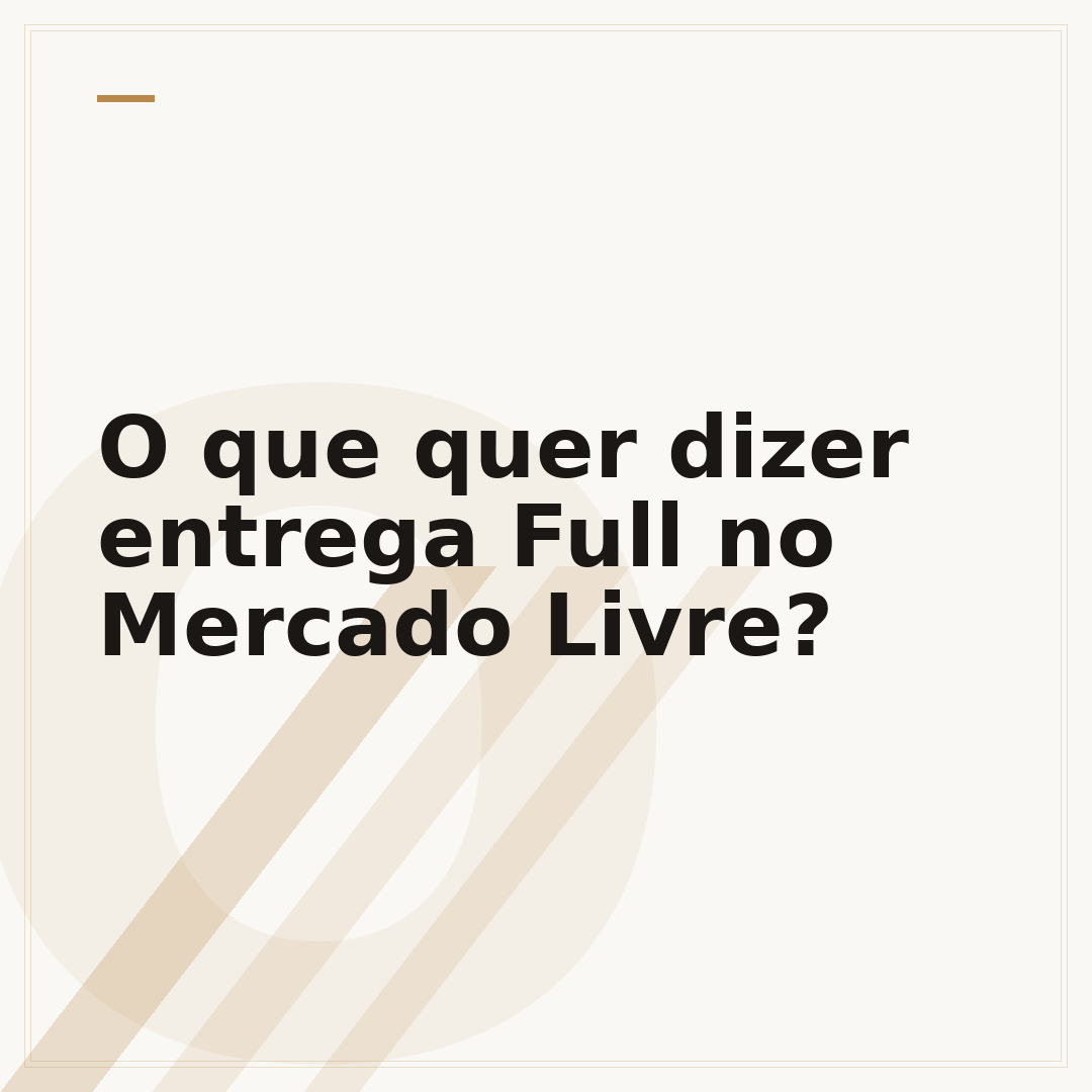 O que quer dizer entrega Full no Mercado Livre?