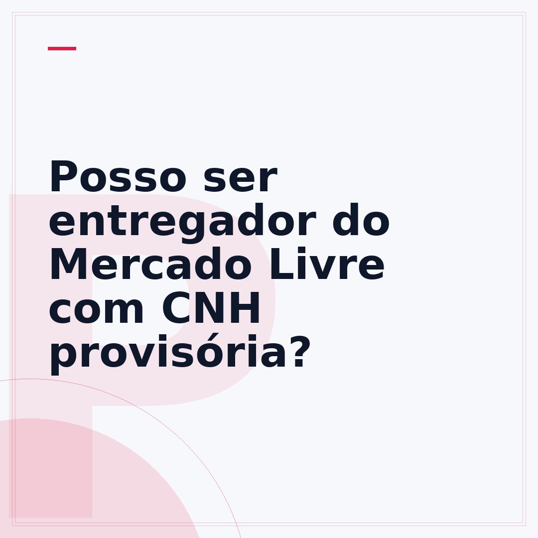Posso ser entregador do Mercado Livre com CNH provisória?