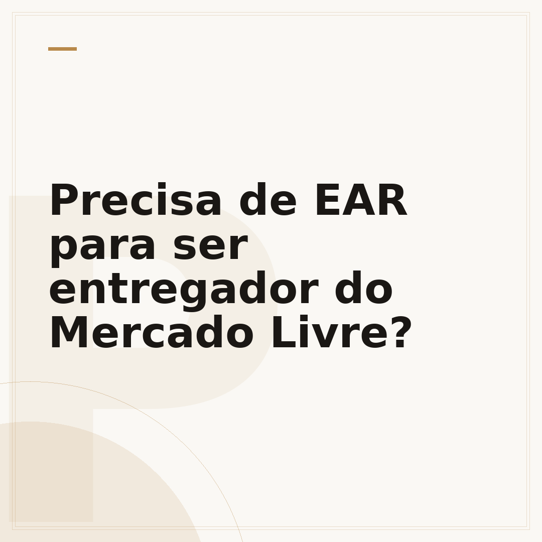 Precisa de EAR para ser entregador do Mercado Livre?
