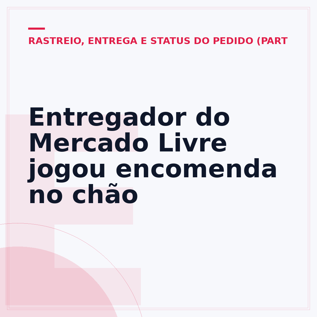 Entregador do Mercado Livre jogou encomenda no chão