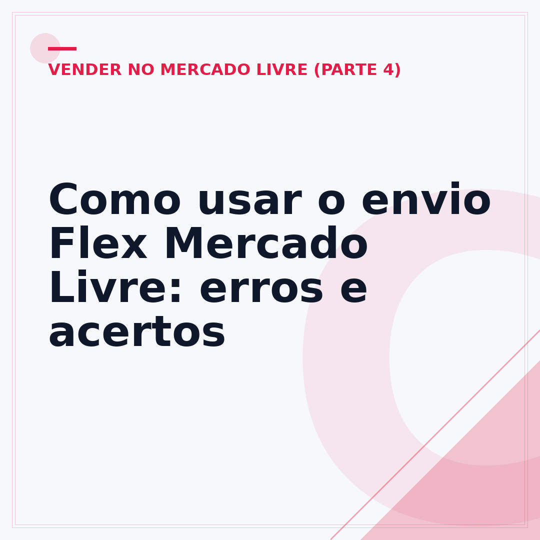 Como usar o envio Flex Mercado Livre: erros e acertos