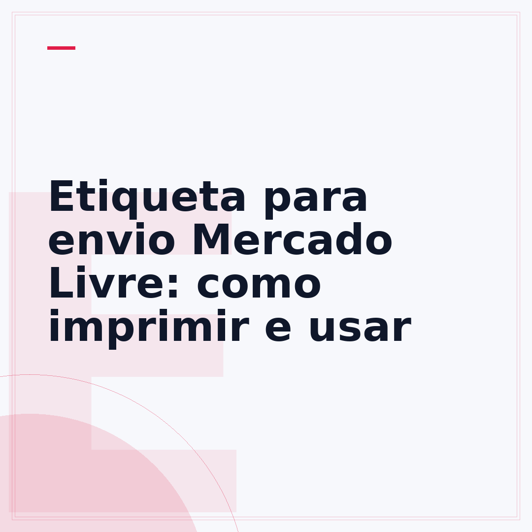 Etiqueta para envio Mercado Livre: como imprimir e usar