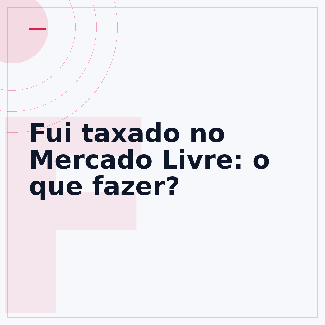 Fui taxado no Mercado Livre: o que fazer?