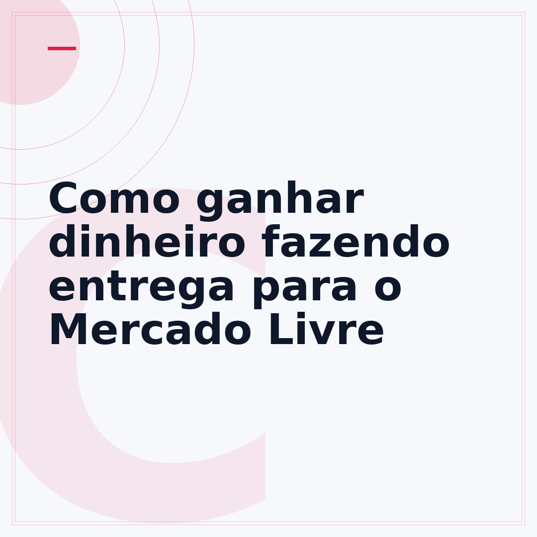 Como ganhar dinheiro fazendo entrega para o Mercado Livre