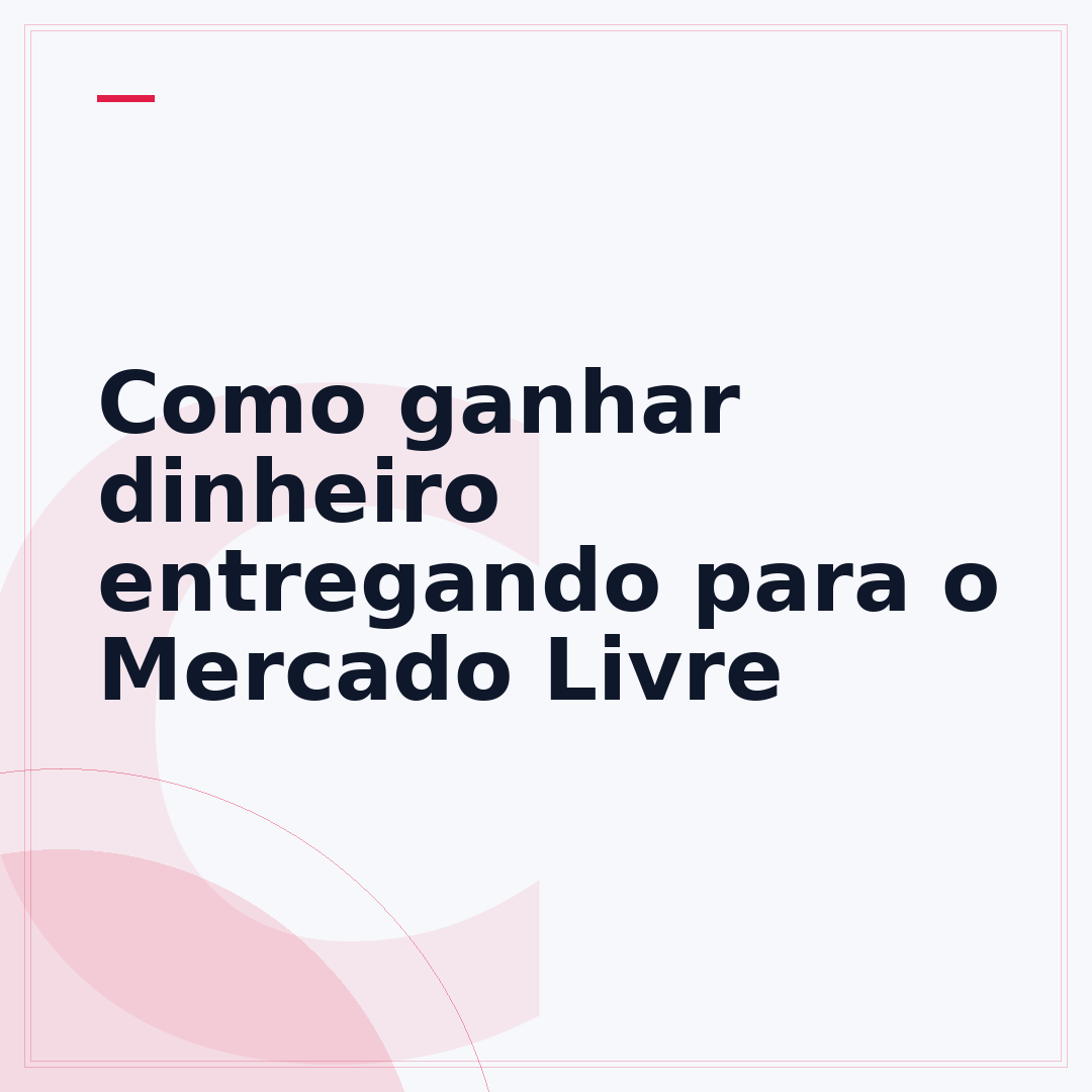 Como ganhar dinheiro entregando para o Mercado Livre