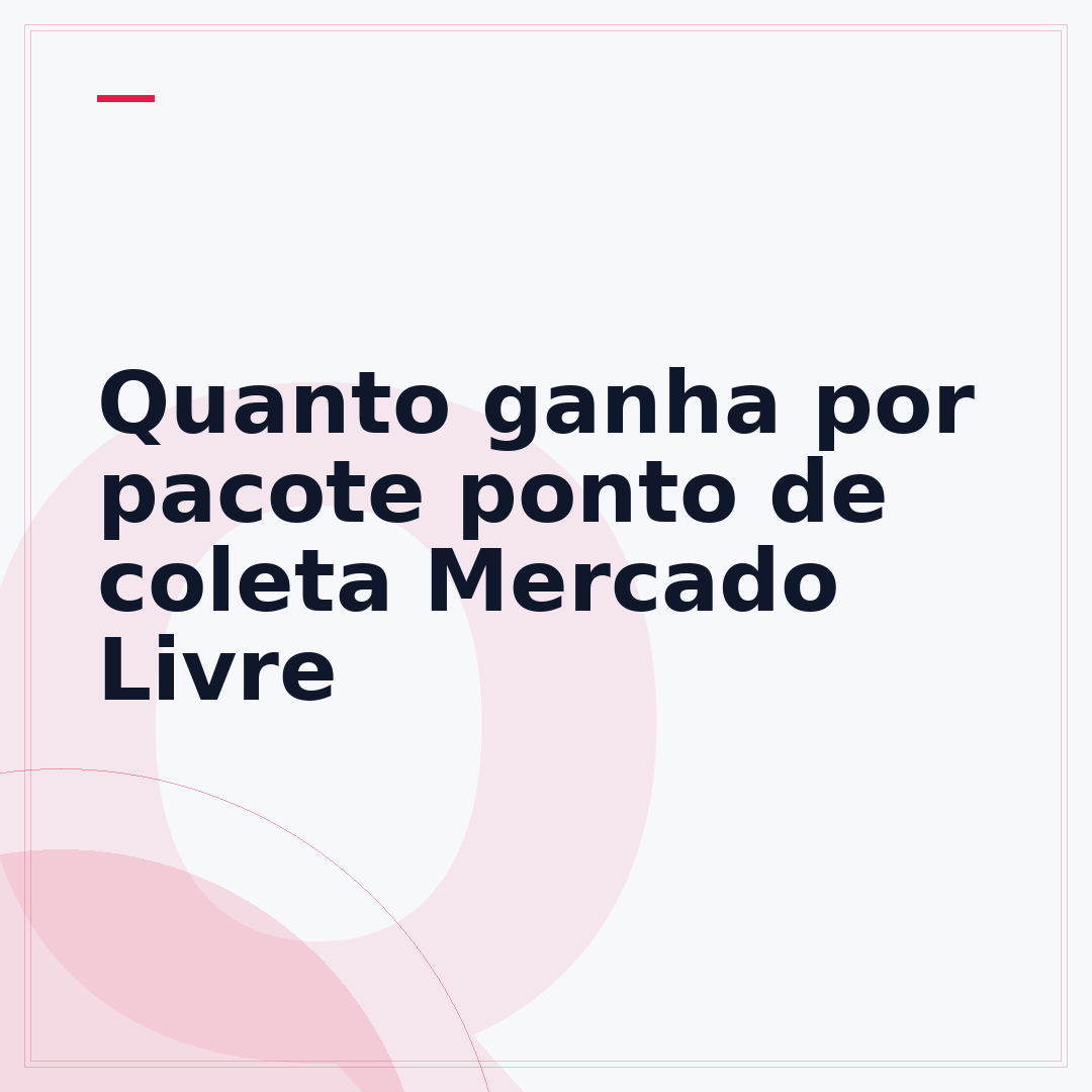 Quanto ganha por pacote ponto de coleta Mercado Livre