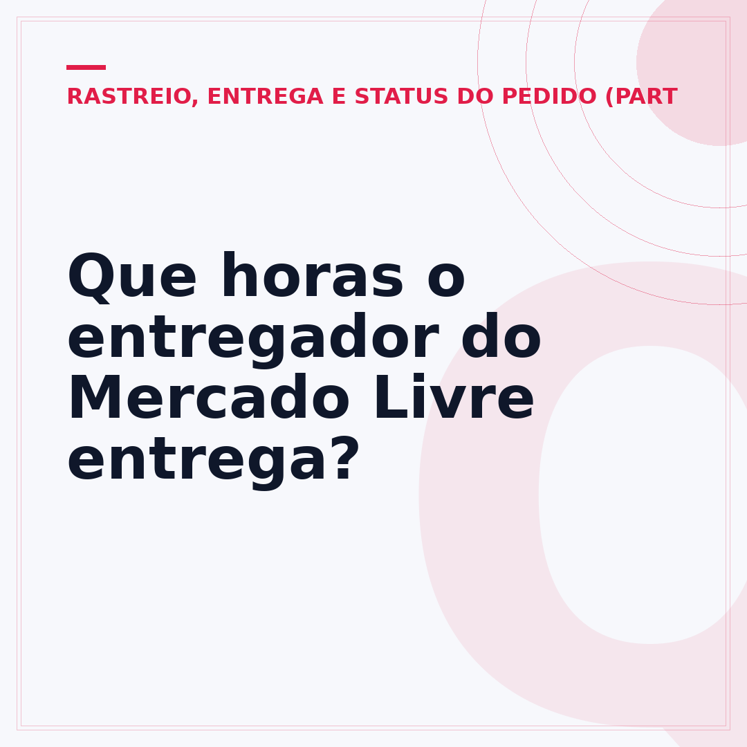 Que horas o entregador do Mercado Livre entrega?