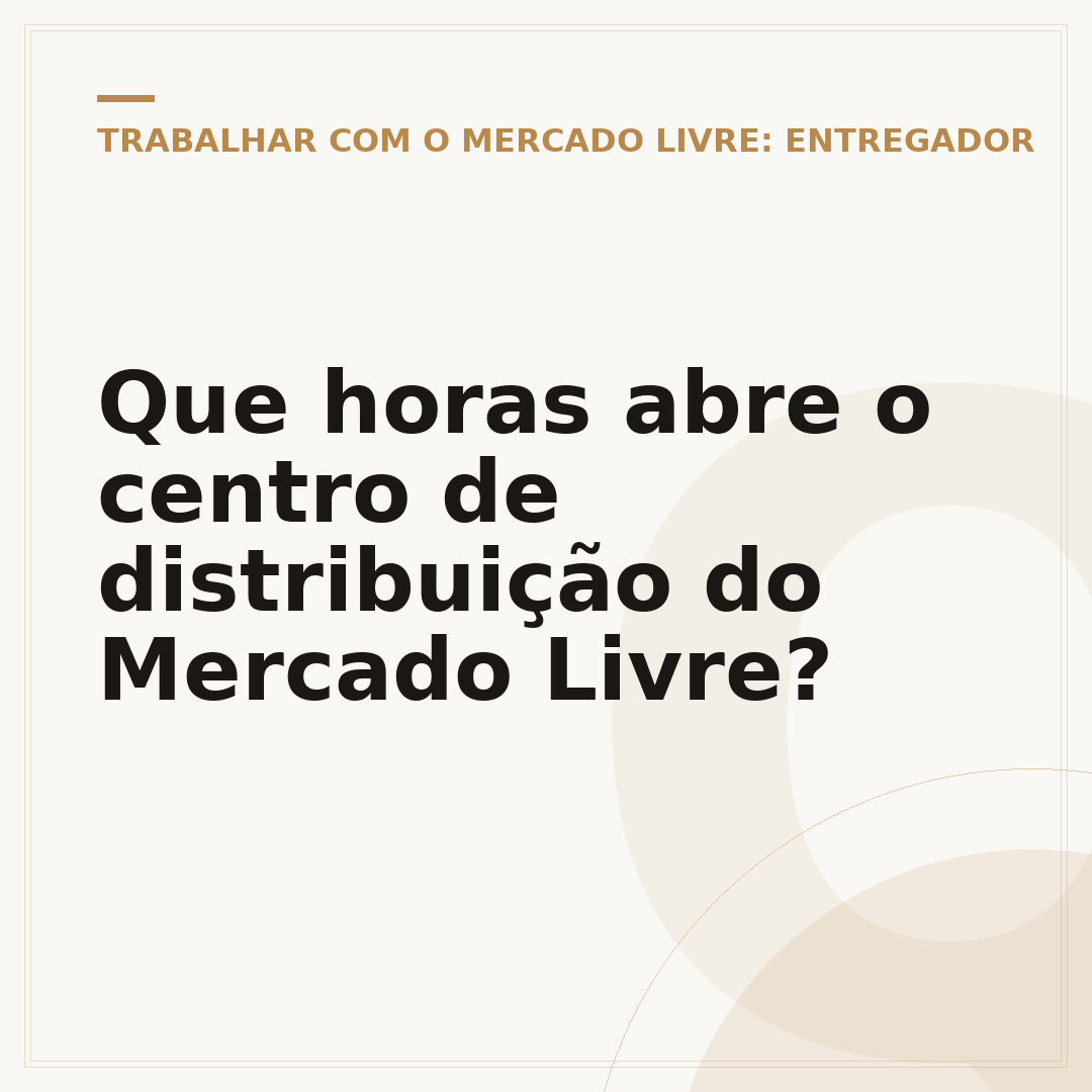 Que horas abre o centro de distribuição do Mercado Livre?