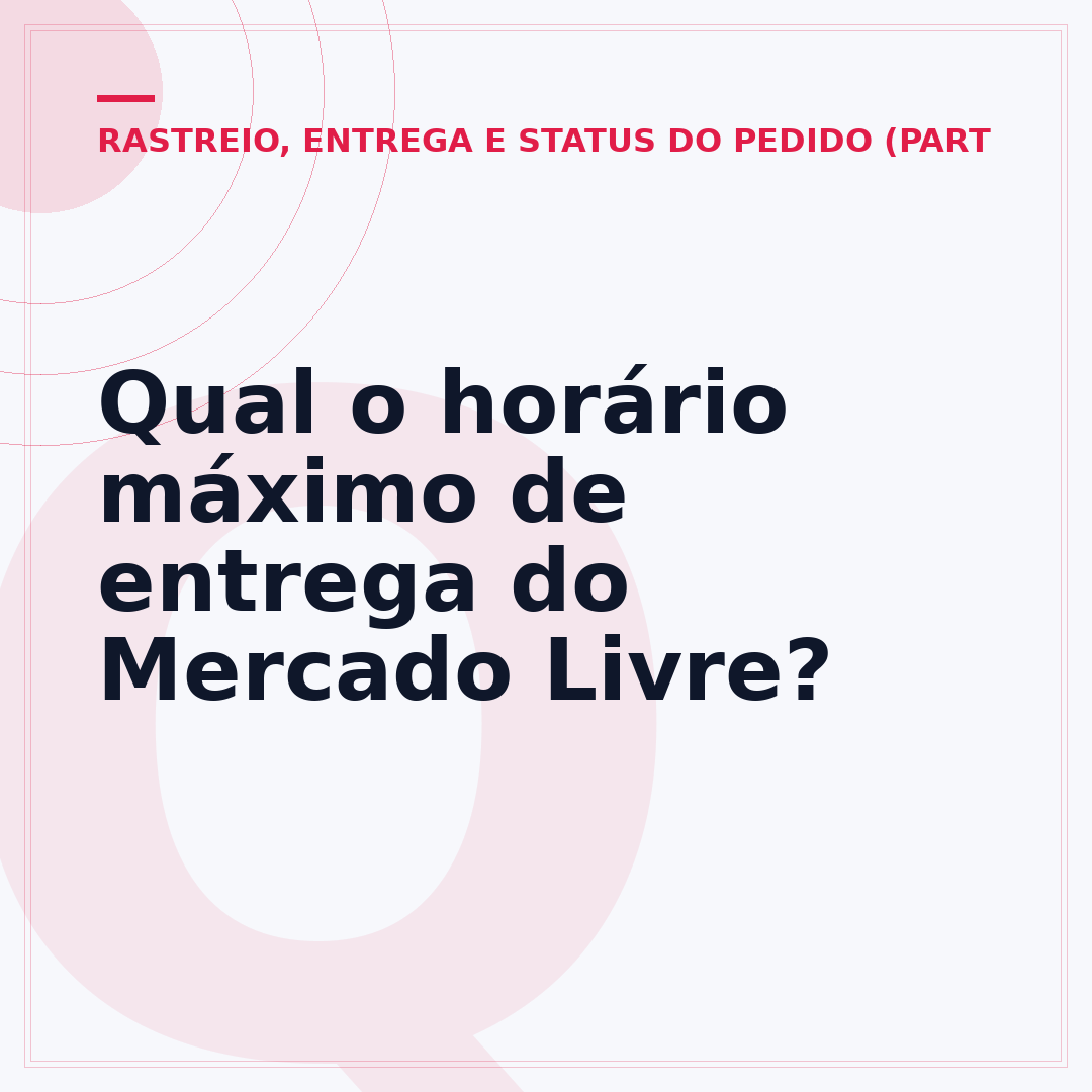 Qual o horário máximo de entrega do Mercado Livre?