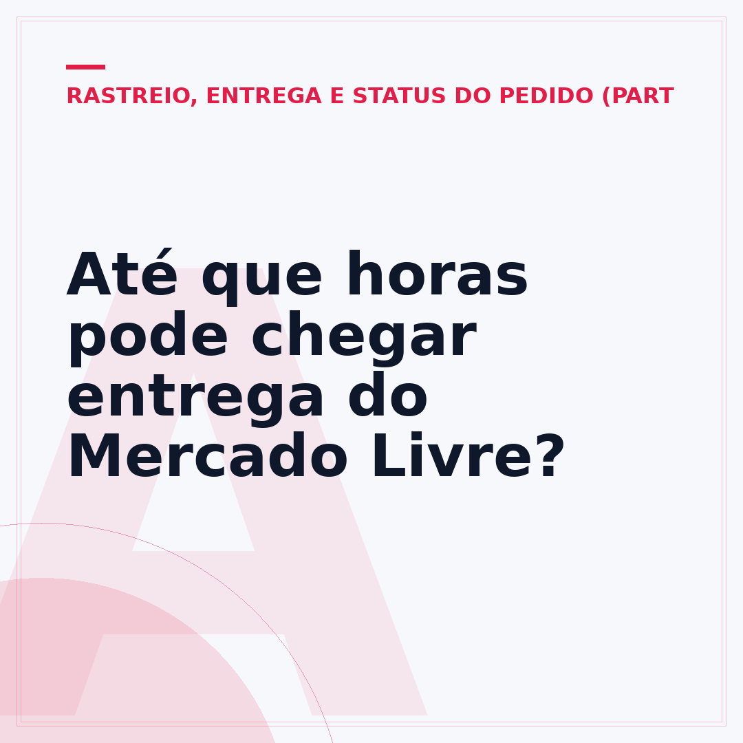 Até que horas pode chegar entrega do Mercado Livre?