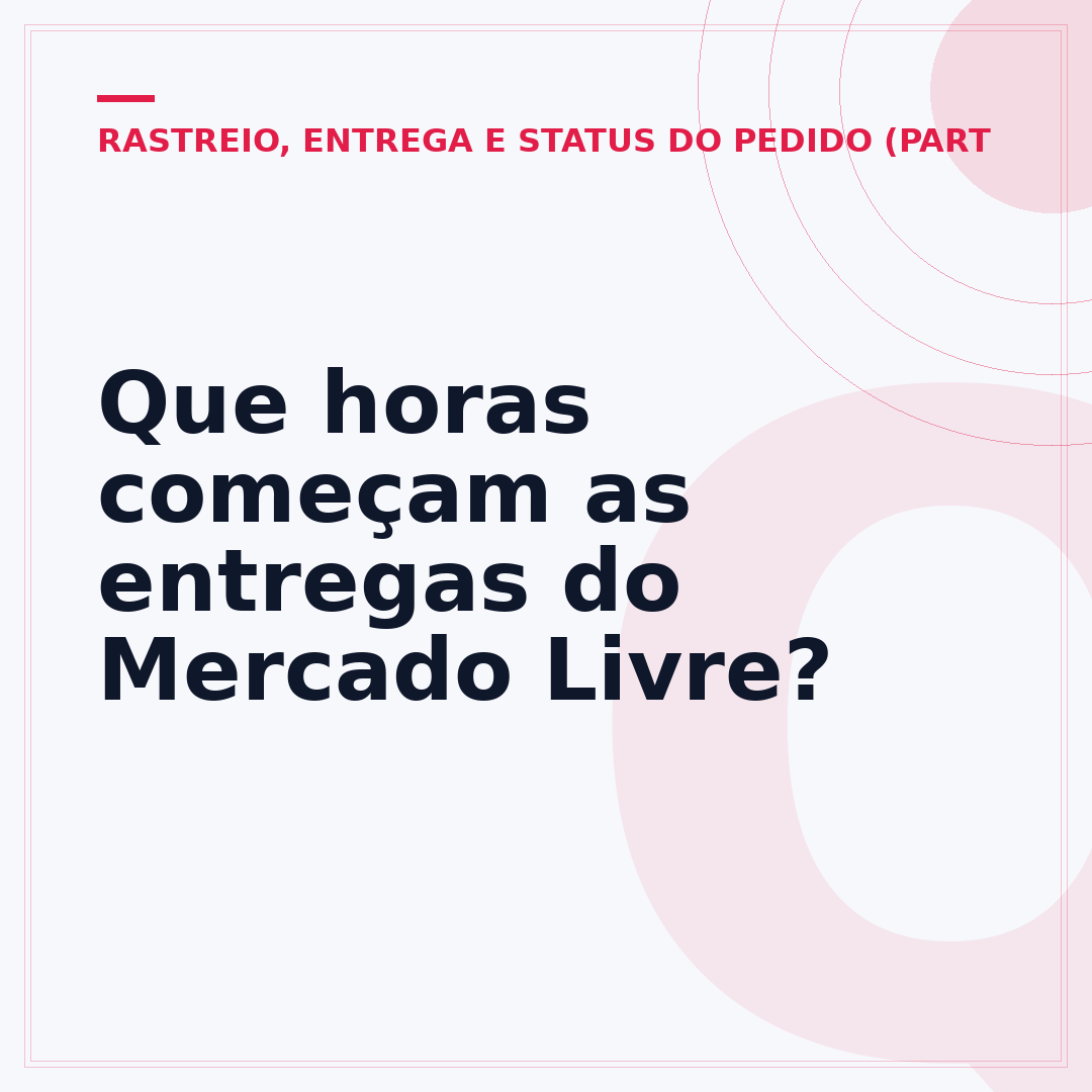 Que horas começam as entregas do Mercado Livre?