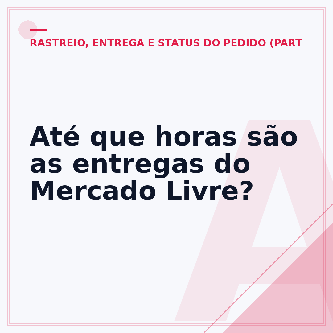 Até que horas são as entregas do Mercado Livre?