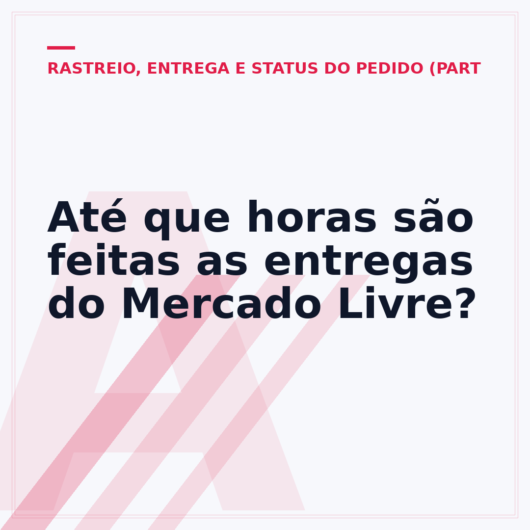 Até que horas são feitas as entregas do Mercado Livre?