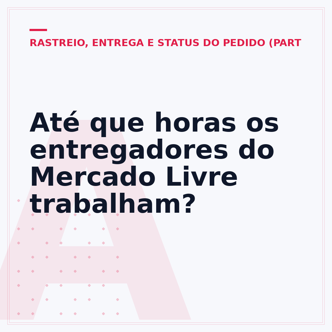Até que horas os entregadores do Mercado Livre trabalham?