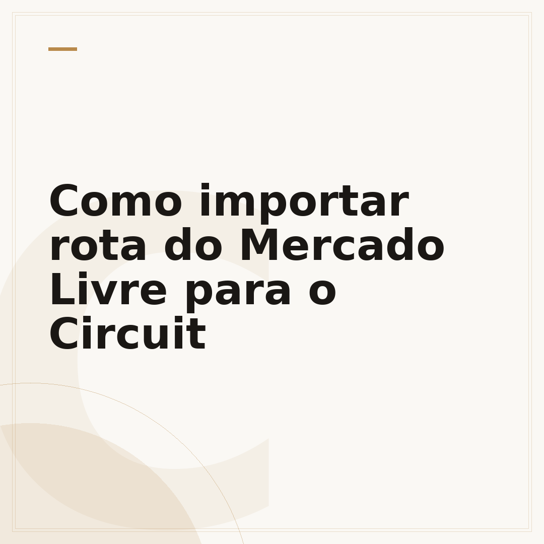 Como importar rota do Mercado Livre para o Circuit