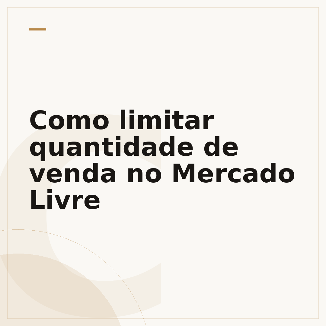 Como limitar quantidade de venda no Mercado Livre