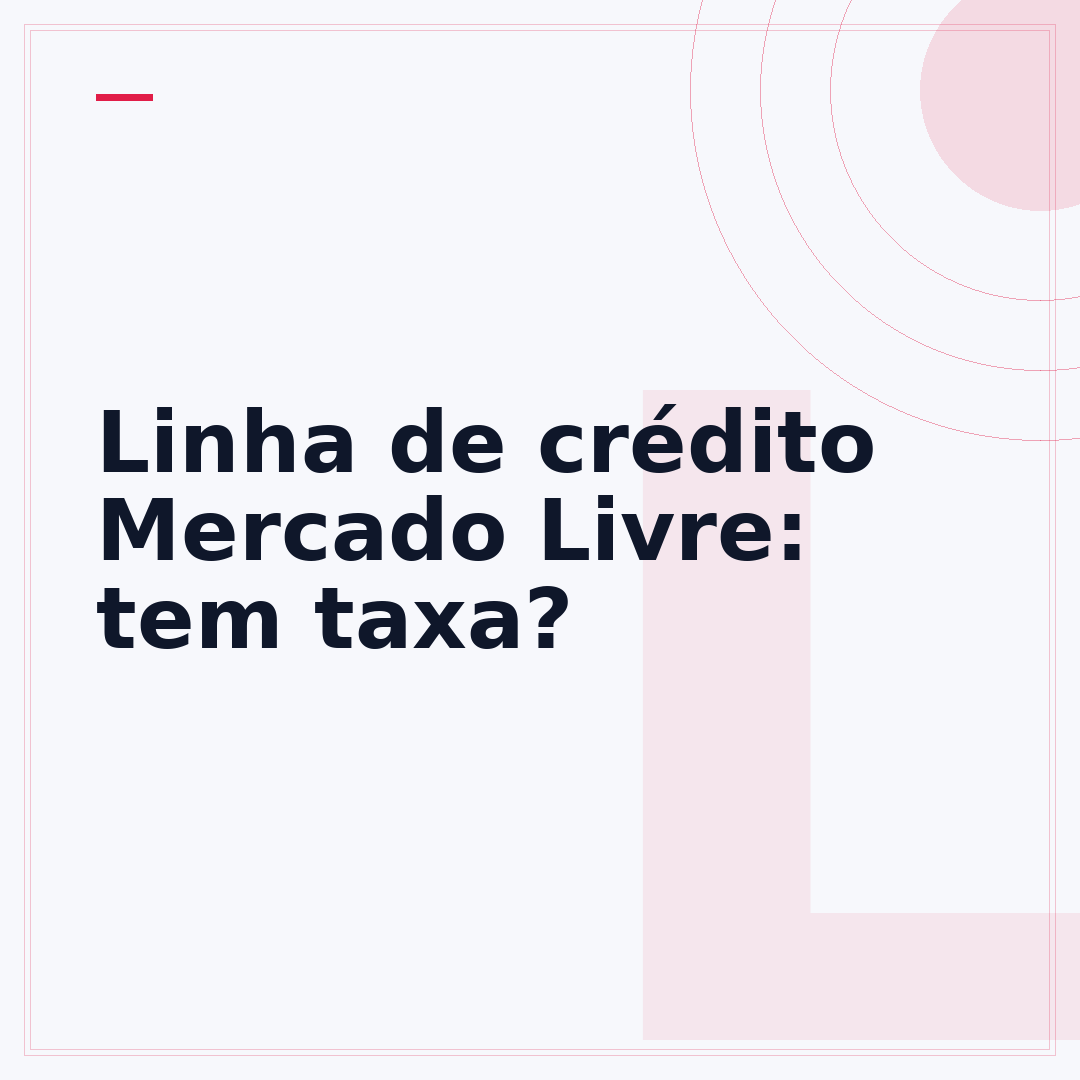 Linha de crédito Mercado Livre: tem taxa?