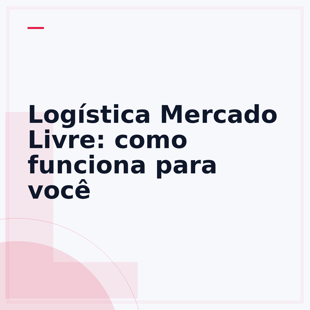 Logística Mercado Livre: como funciona para você