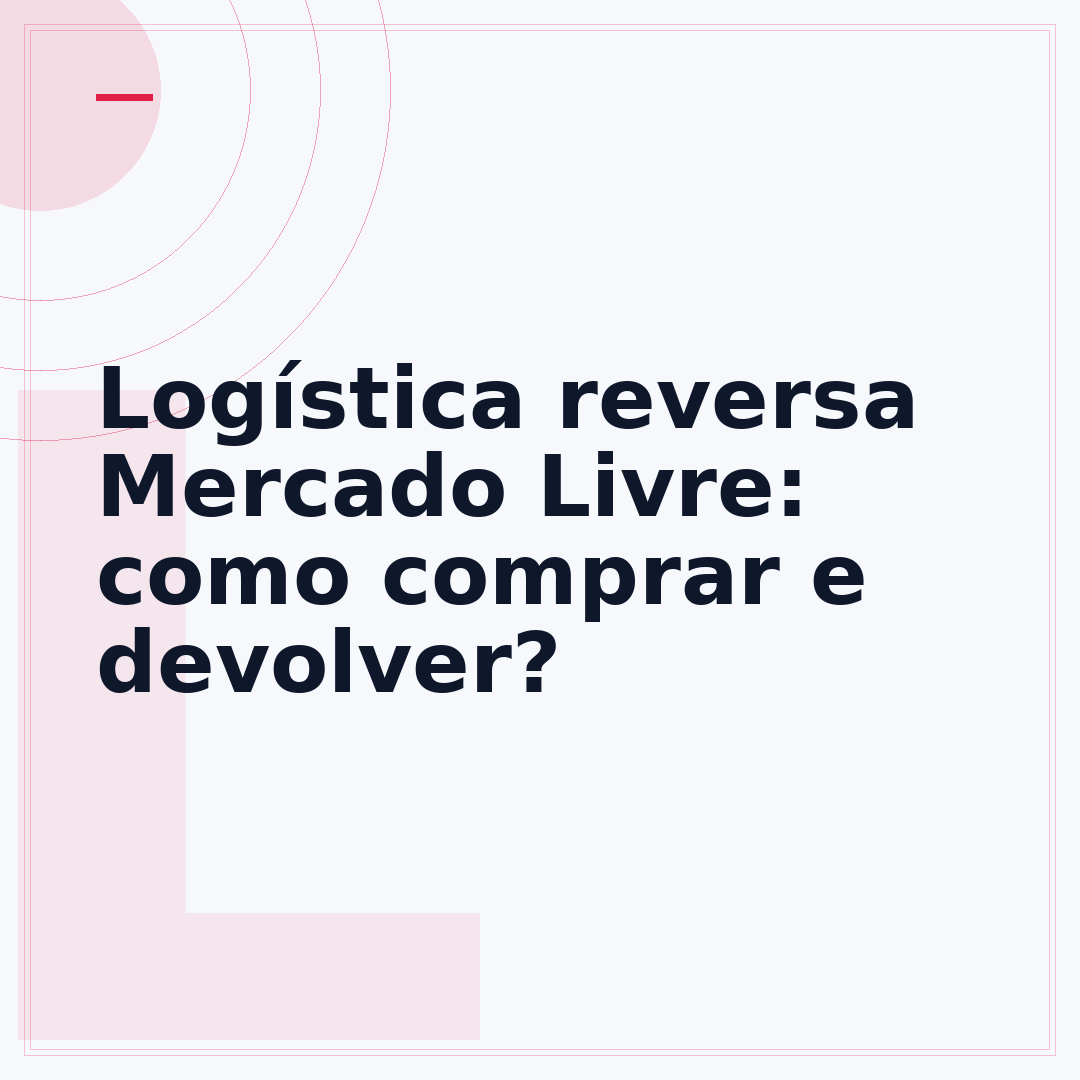 Logística reversa Mercado Livre: como comprar e devolver?