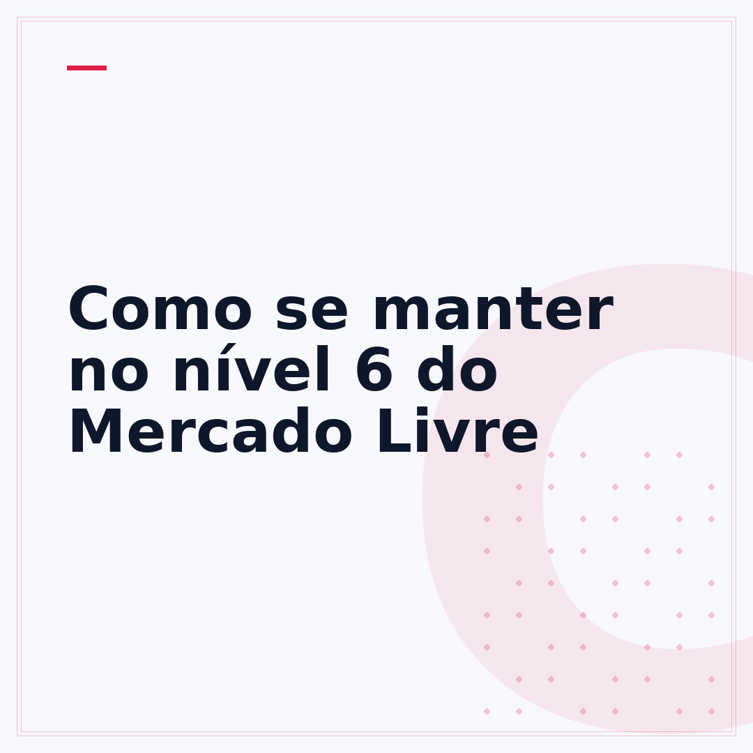 Como se manter no nível 6 do Mercado Livre