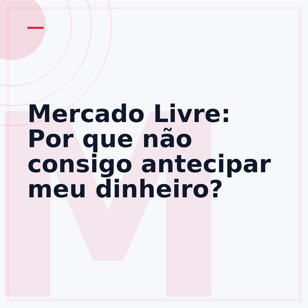 Mercado Livre: Por que não consigo antecipar meu dinheiro?