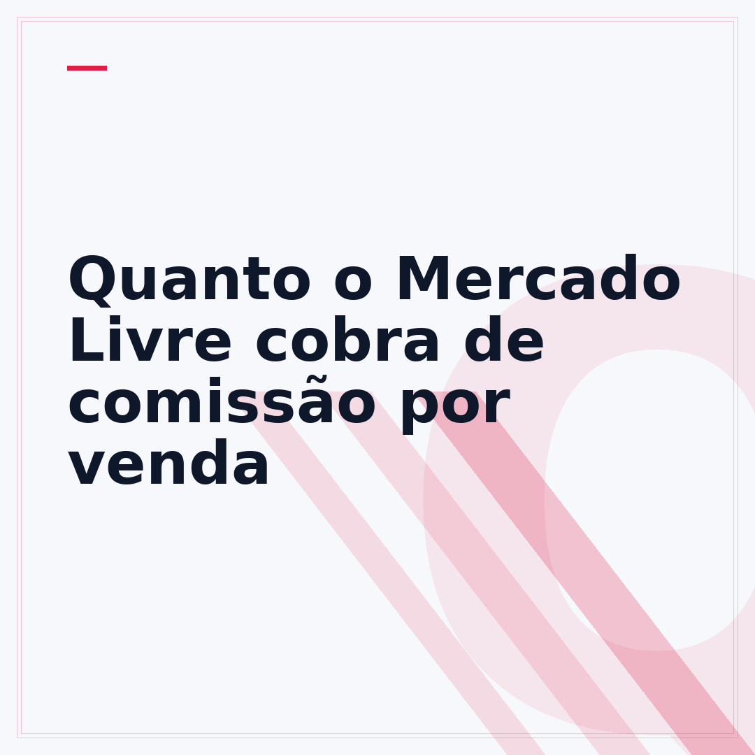 Quanto o Mercado Livre cobra de comissão por venda