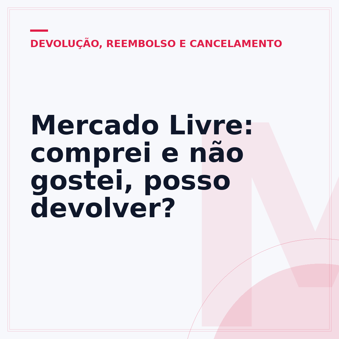 Mercado Livre: comprei e não gostei, posso devolver?