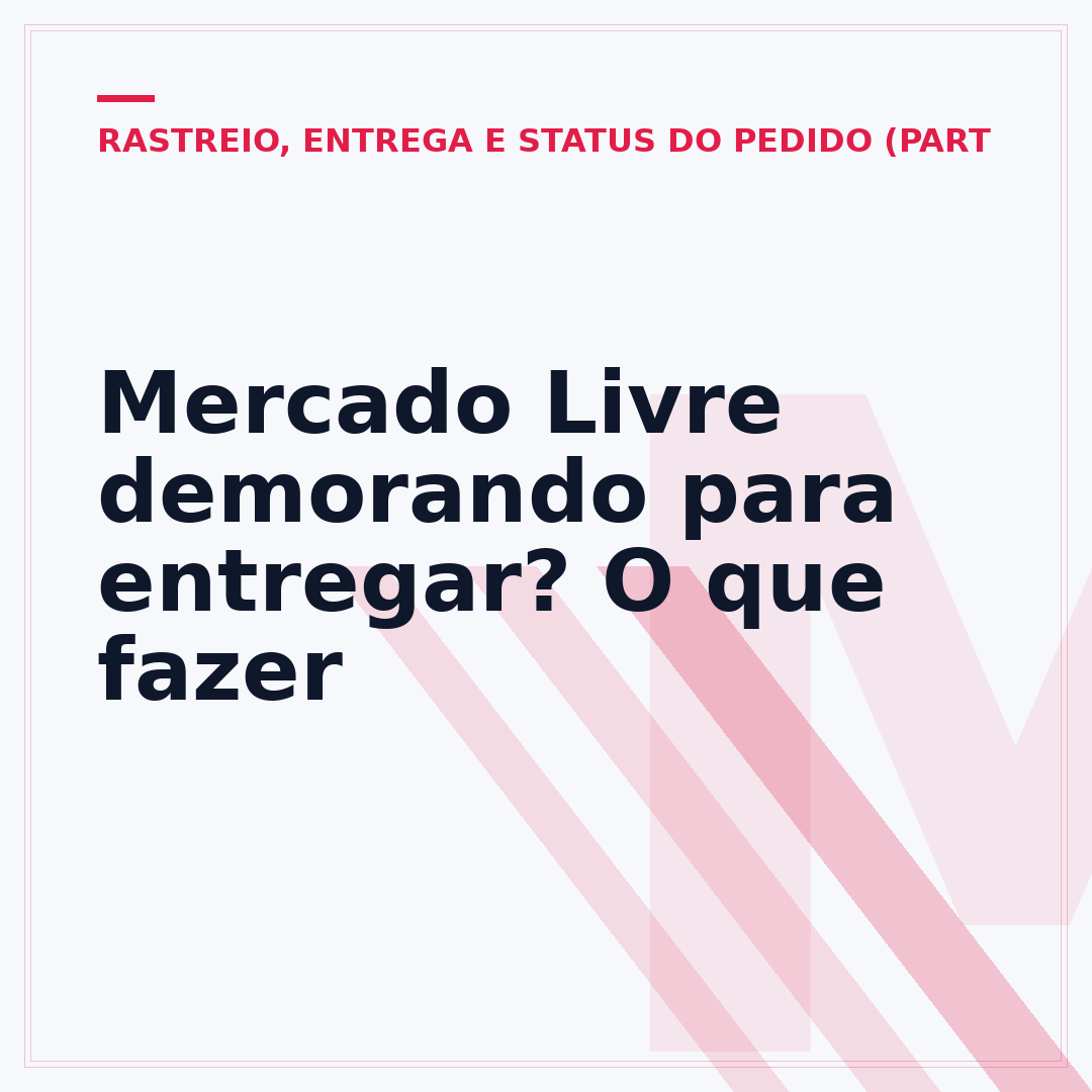 Mercado Livre demorando para entregar? O que fazer