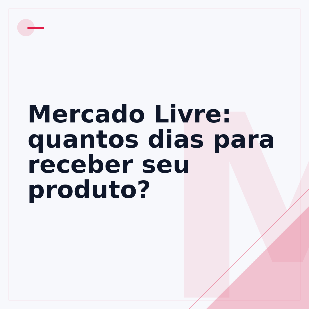 Mercado Livre: quantos dias para receber seu produto?