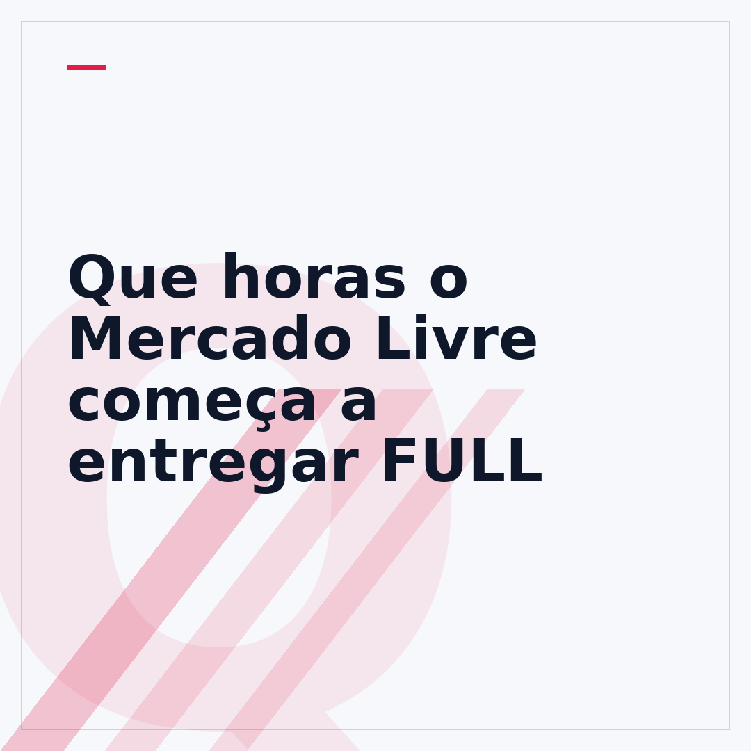 Que horas o Mercado Livre começa a entregar FULL