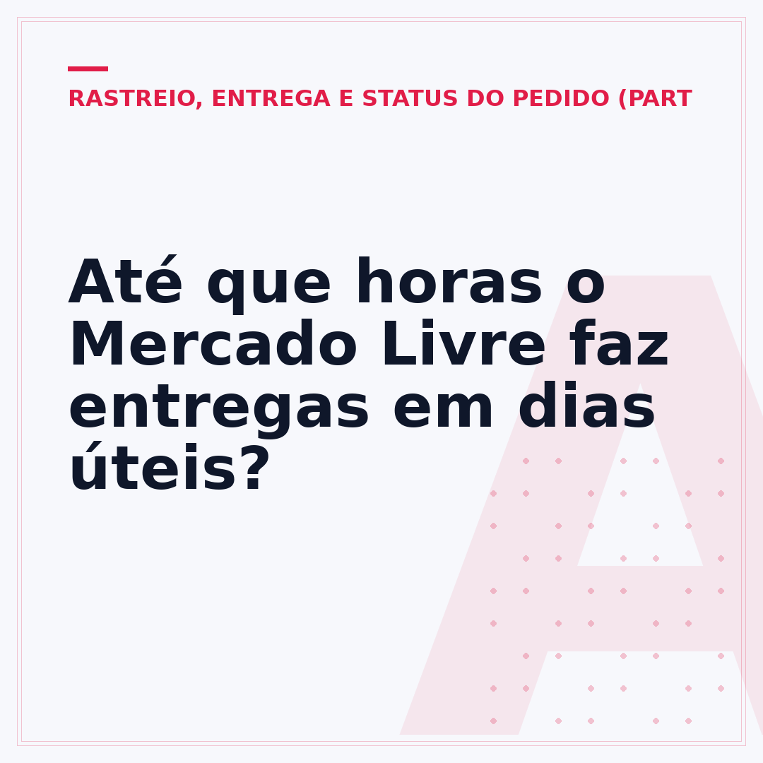 Até que horas o Mercado Livre faz entregas em dias úteis?