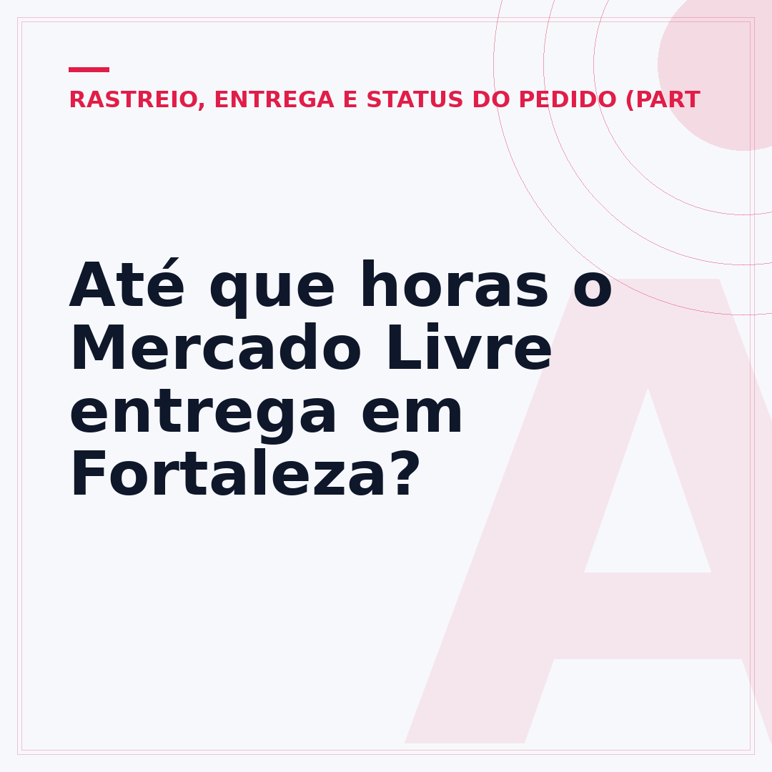 Até que horas o Mercado Livre entrega em Fortaleza?