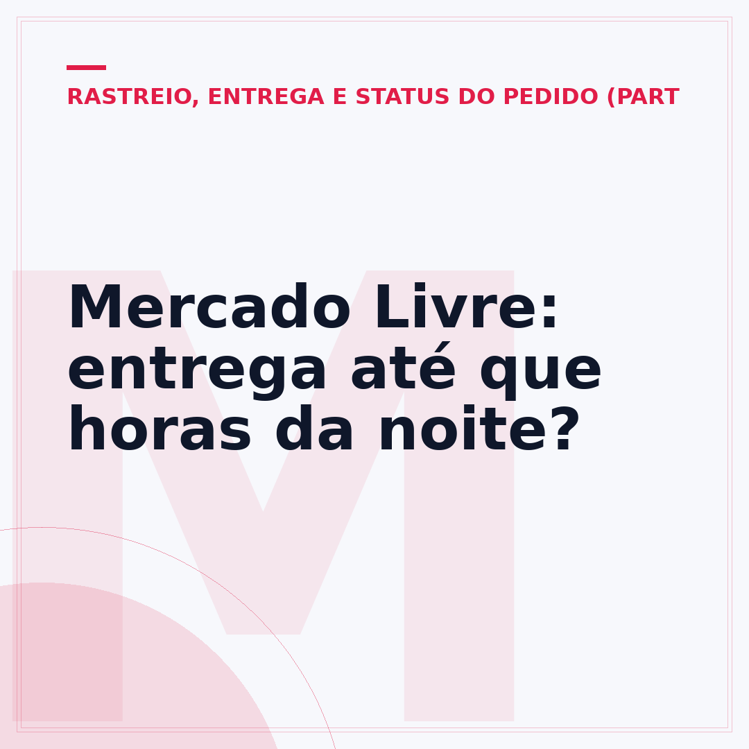 Mercado Livre: entrega até que horas da noite?