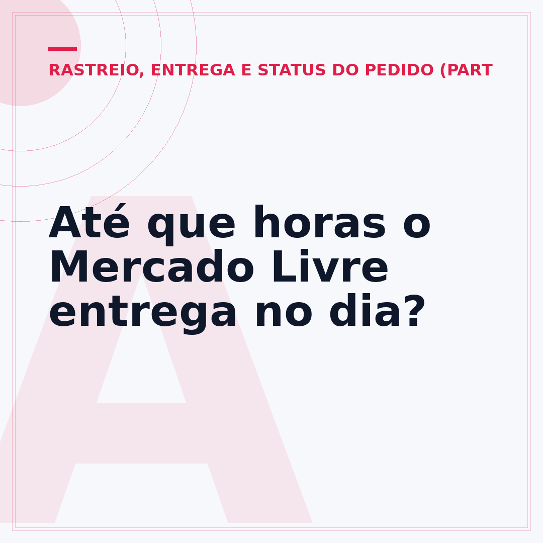 Até que horas o Mercado Livre entrega no dia?