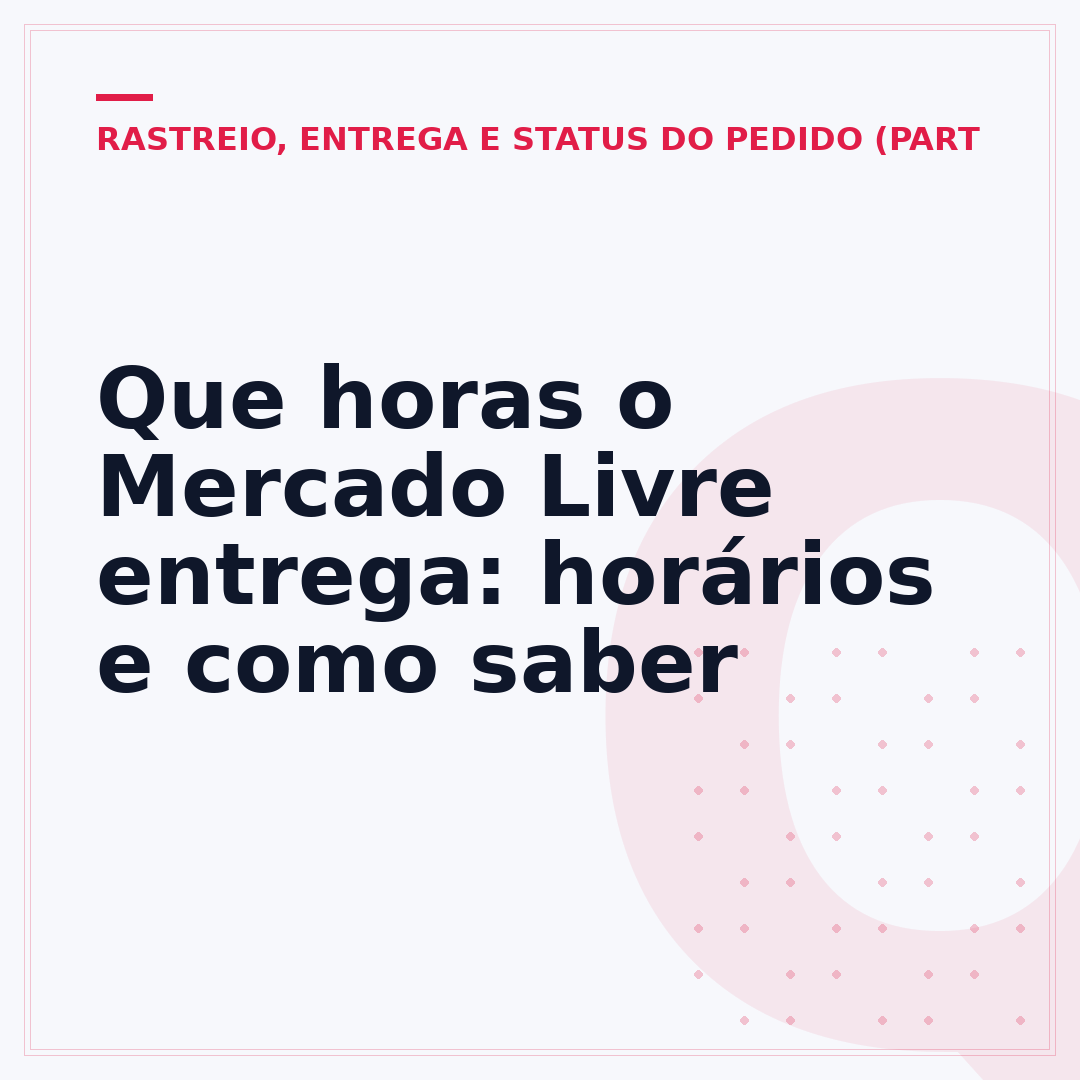 Que horas o Mercado Livre entrega: horários e como saber