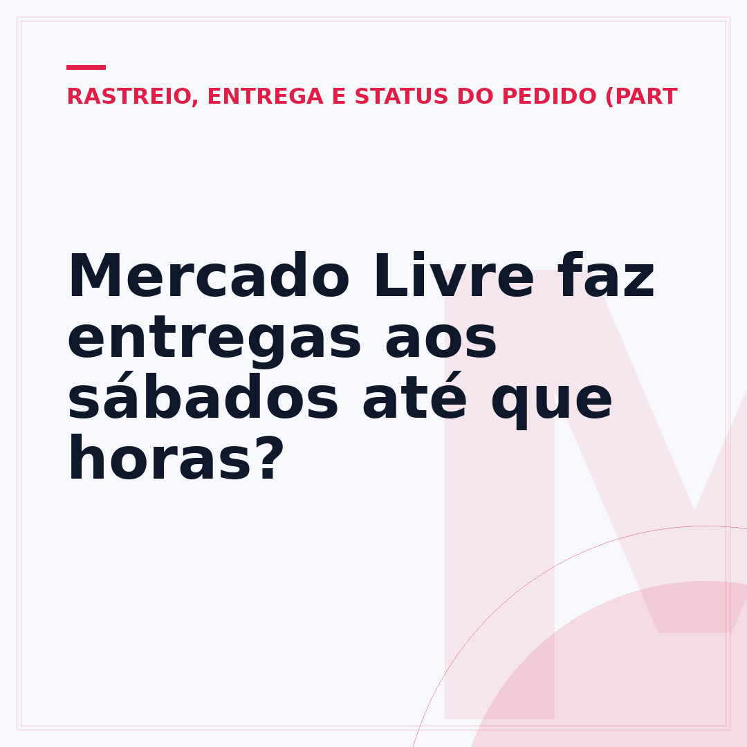 Mercado Livre faz entregas aos sábados até que horas?