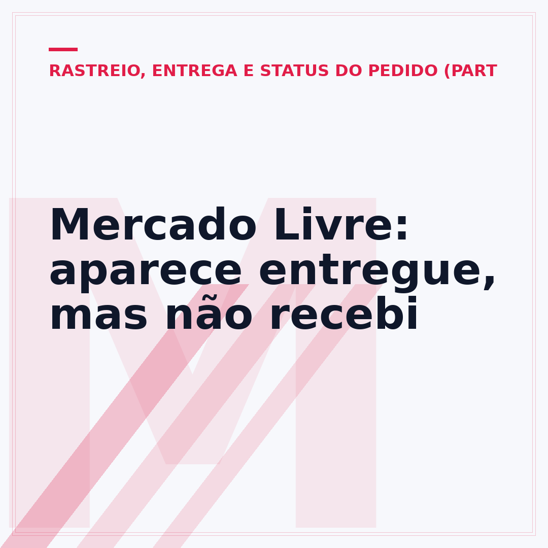Mercado Livre: aparece entregue, mas não recebi