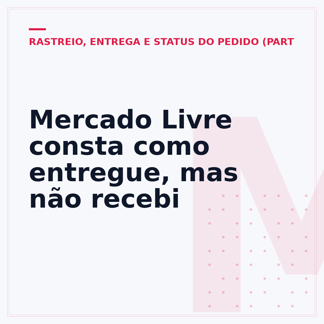 Mercado Livre consta como entregue, mas não recebi