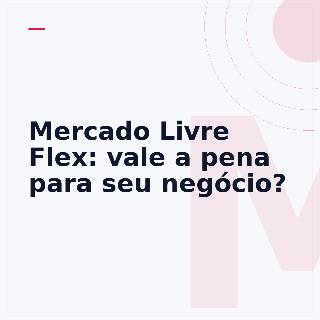 Mercado Livre Flex: vale a pena para seu negócio?