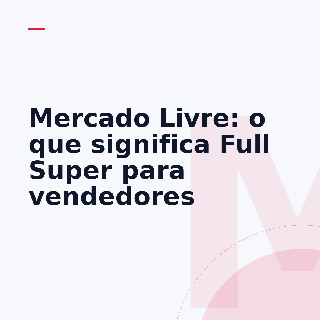 Mercado Livre: o que significa Full Super para vendedores