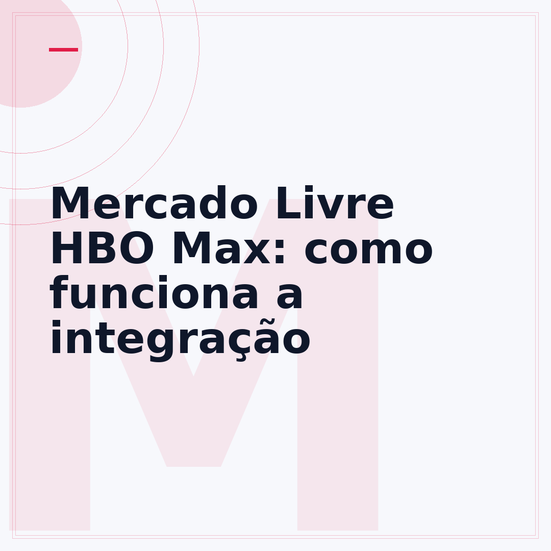 Mercado Livre HBO Max: como funciona a integração