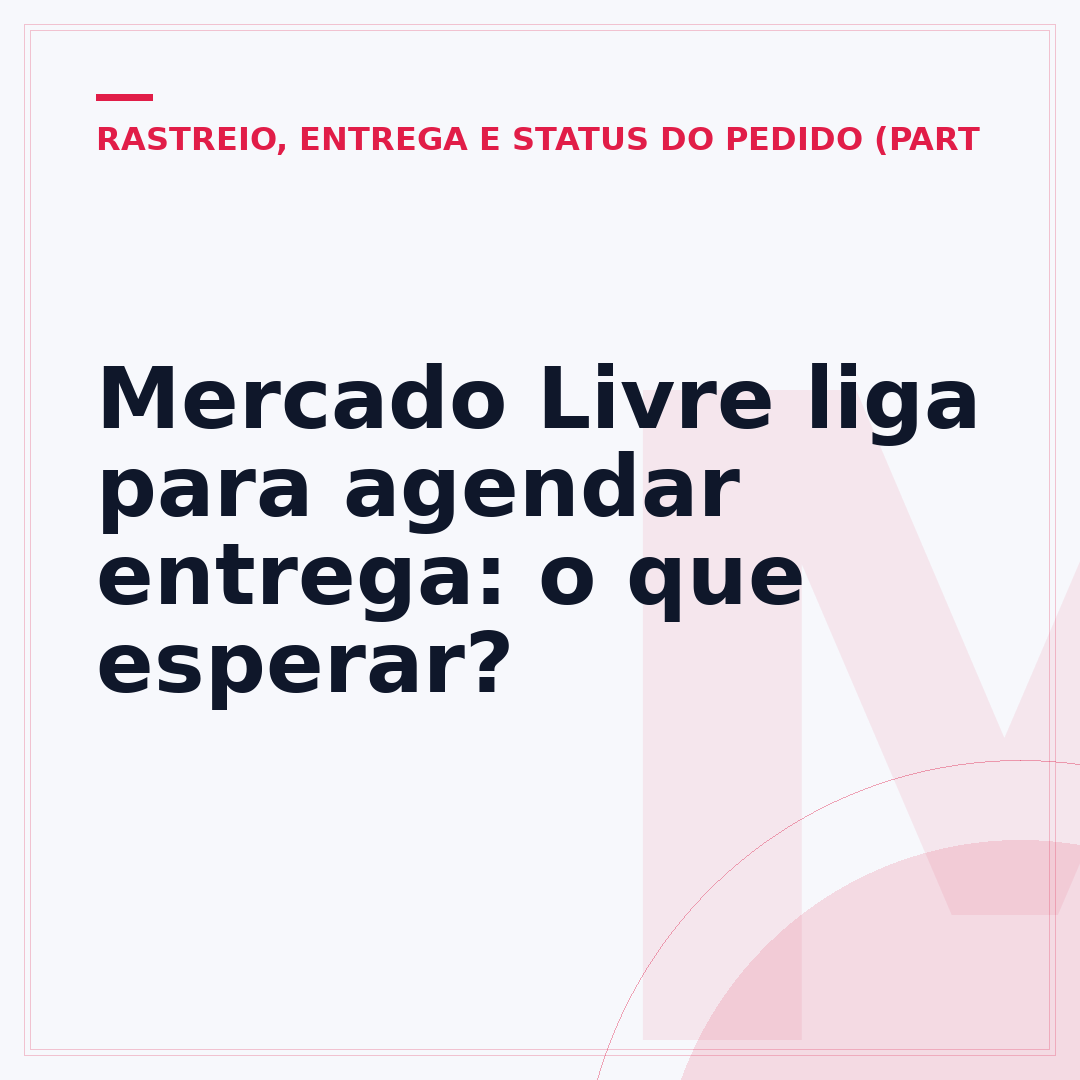 Mercado Livre liga para agendar entrega: o que esperar?