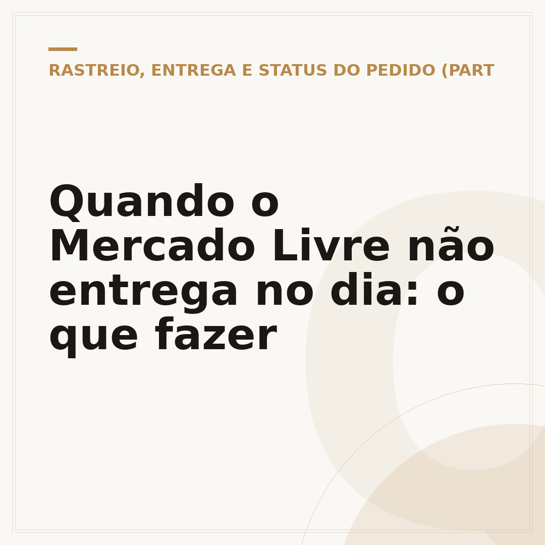 Quando o Mercado Livre não entrega no dia: o que fazer