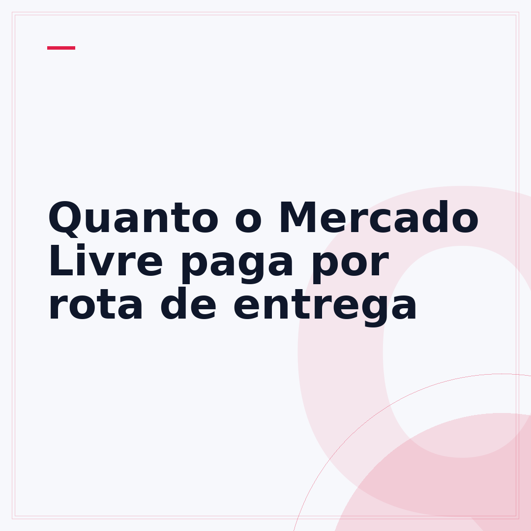 Quanto o Mercado Livre paga por rota de entrega