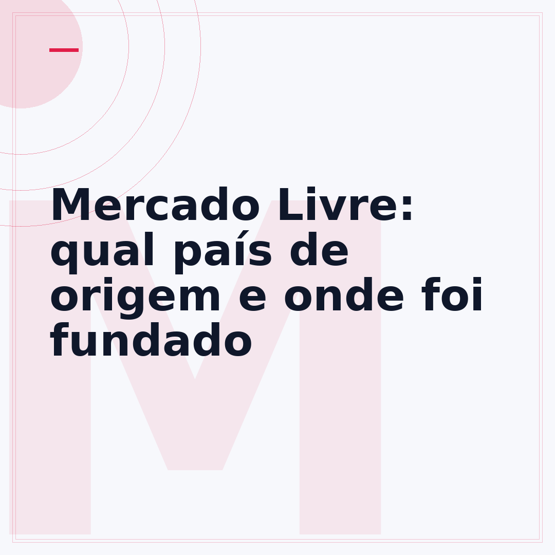 Mercado Livre: qual país de origem e onde foi fundado