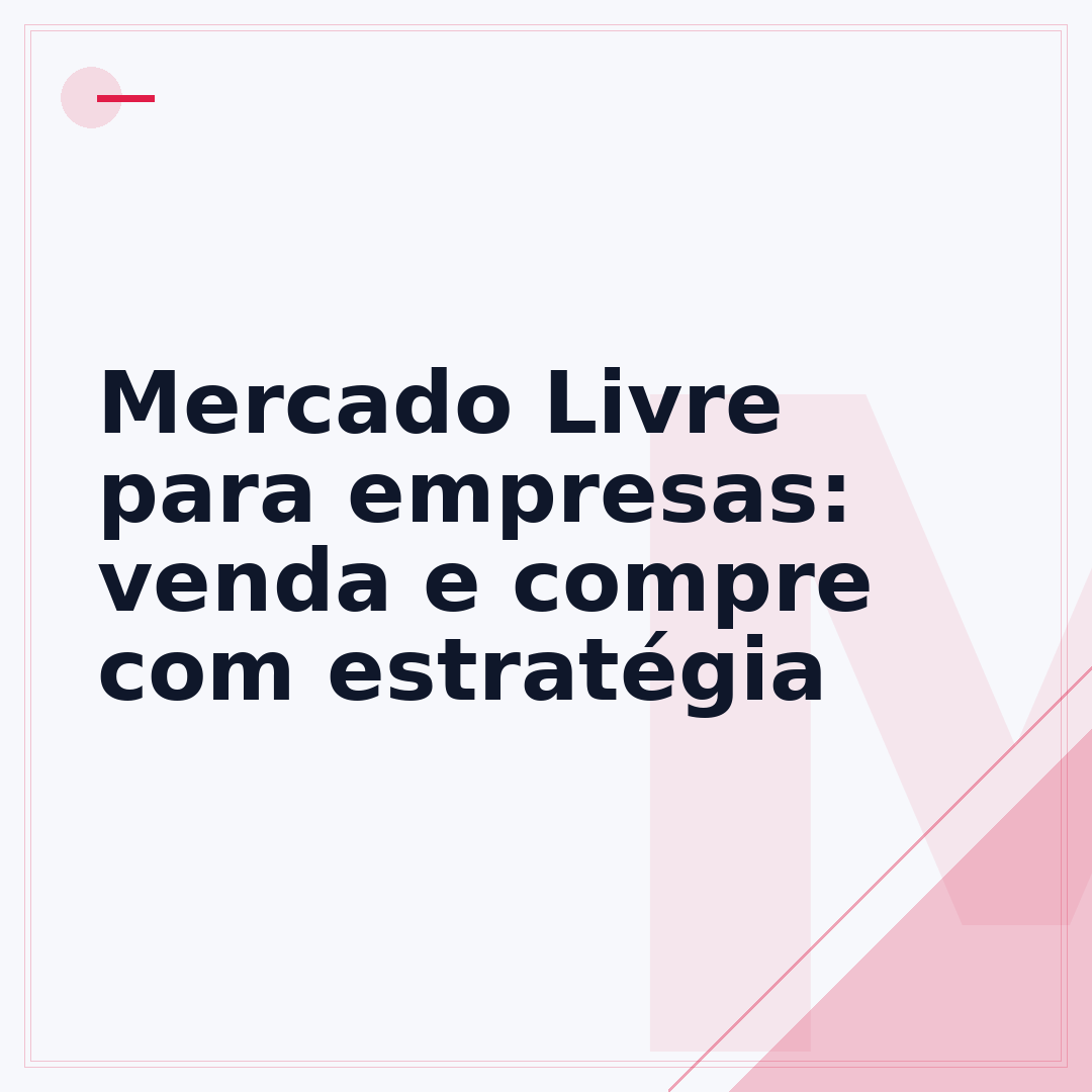 Mercado Livre para empresas: venda e compre com estratégia