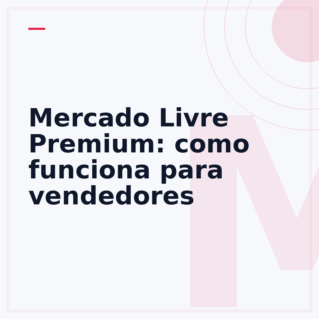 Mercado Livre Premium: como funciona para vendedores
