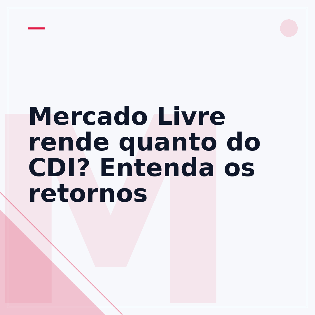 Mercado Livre rende quanto do CDI? Entenda os retornos