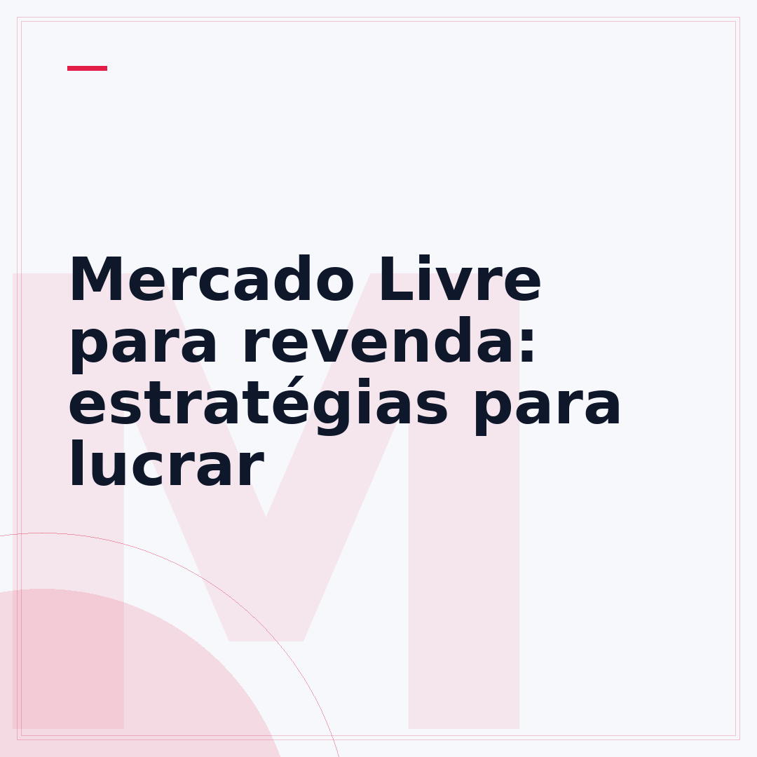 Mercado Livre para revenda: estratégias para lucrar